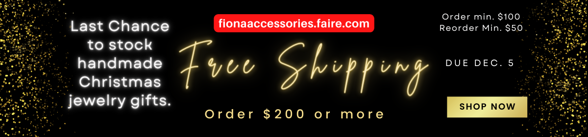 fionaaccessories.faire.com 2022 Last Chance order Christmas Jewelry Gifts Free Shipping Due Dec.5